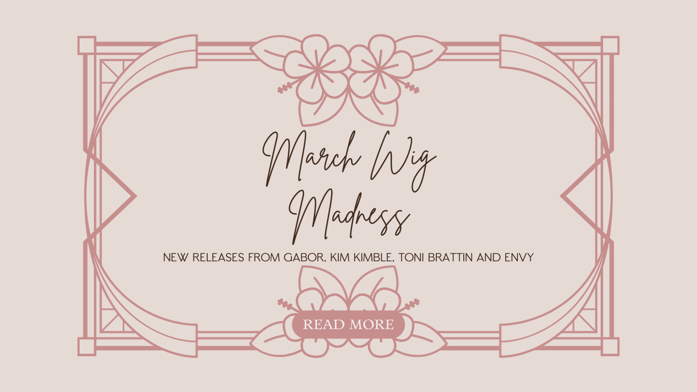 March Wig Madness: New Releases from Gabor, Kim Kimble, Toni Brattin and Envy