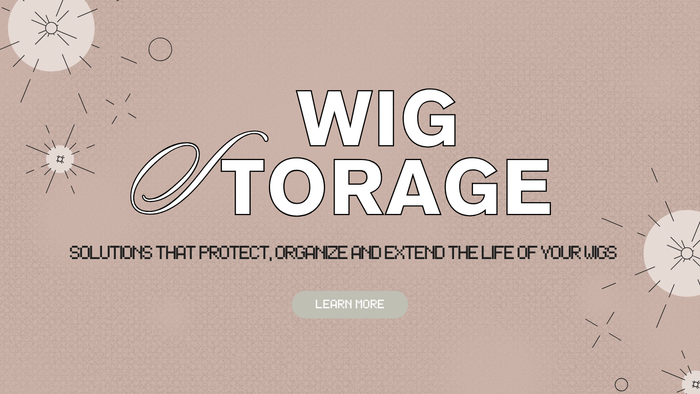Wig Storage Options: How to Protect, Organize, and Extend the Life of Your Wigs