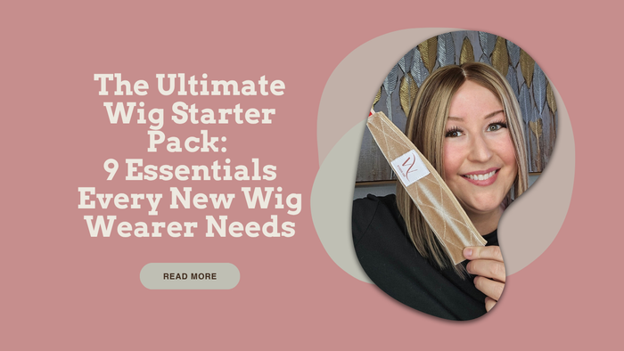 The Ultimate Wig Starter Pack: 9 Essentials Every New Wig Wearer Needs